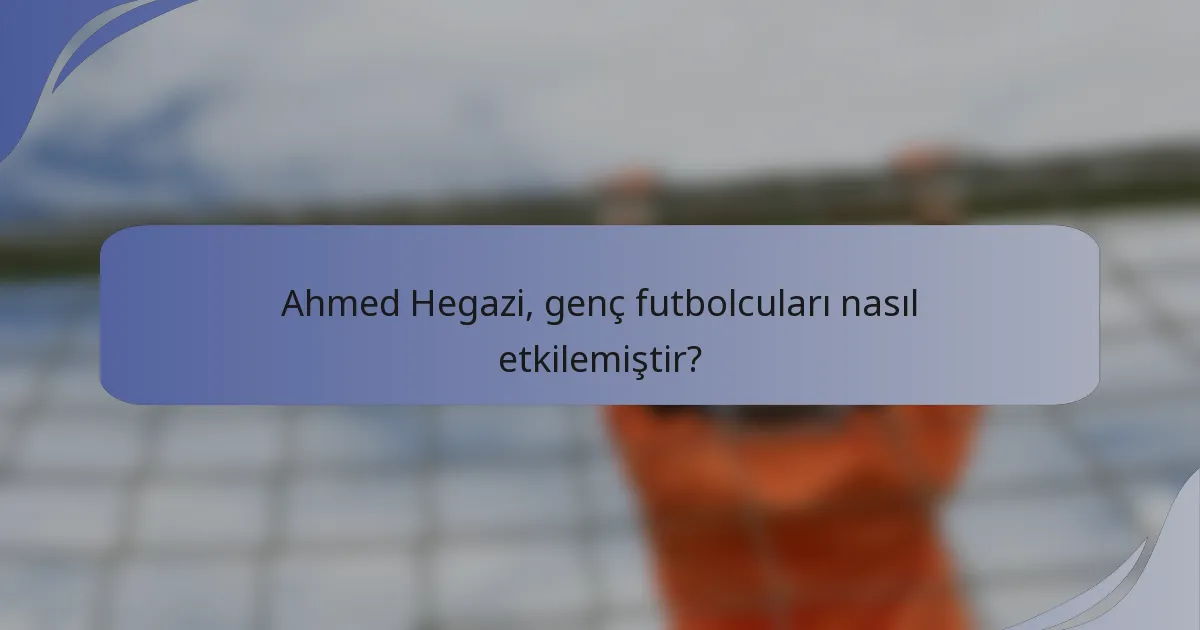 Ahmed Hegazi, genç futbolcuları nasıl etkilemiştir?