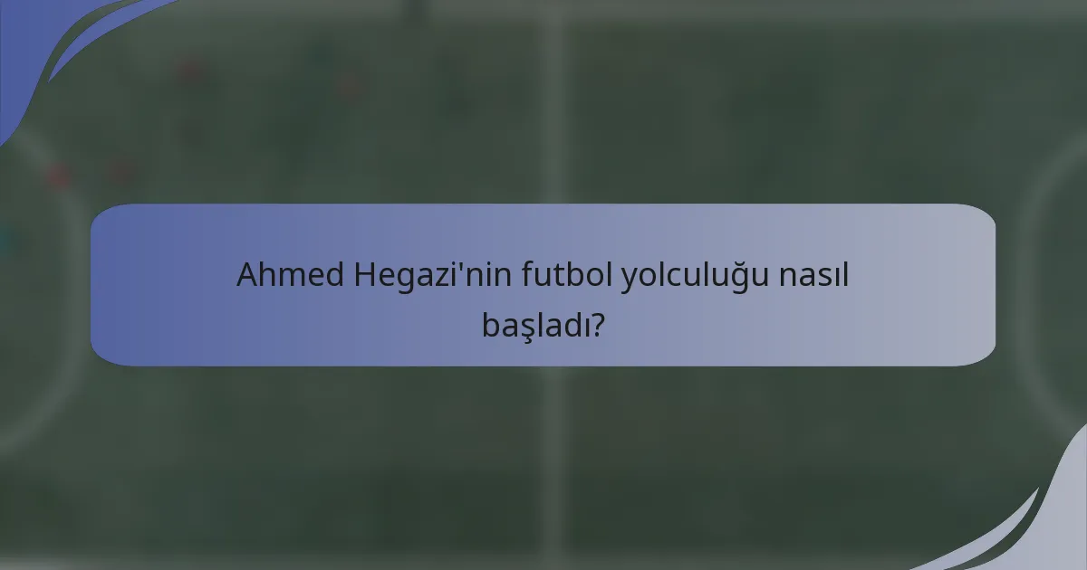 Ahmed Hegazi'nin futbol yolculuğu nasıl başladı?