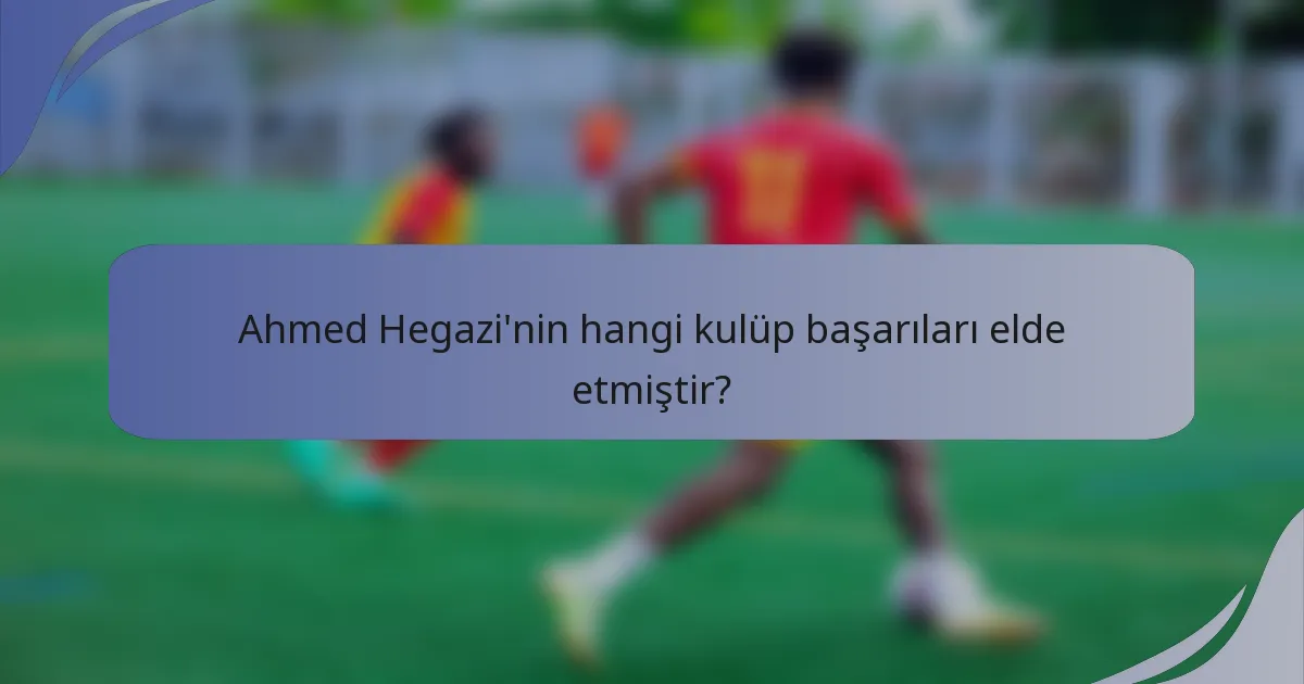 Ahmed Hegazi'nin hangi kulüp başarıları elde etmiştir?