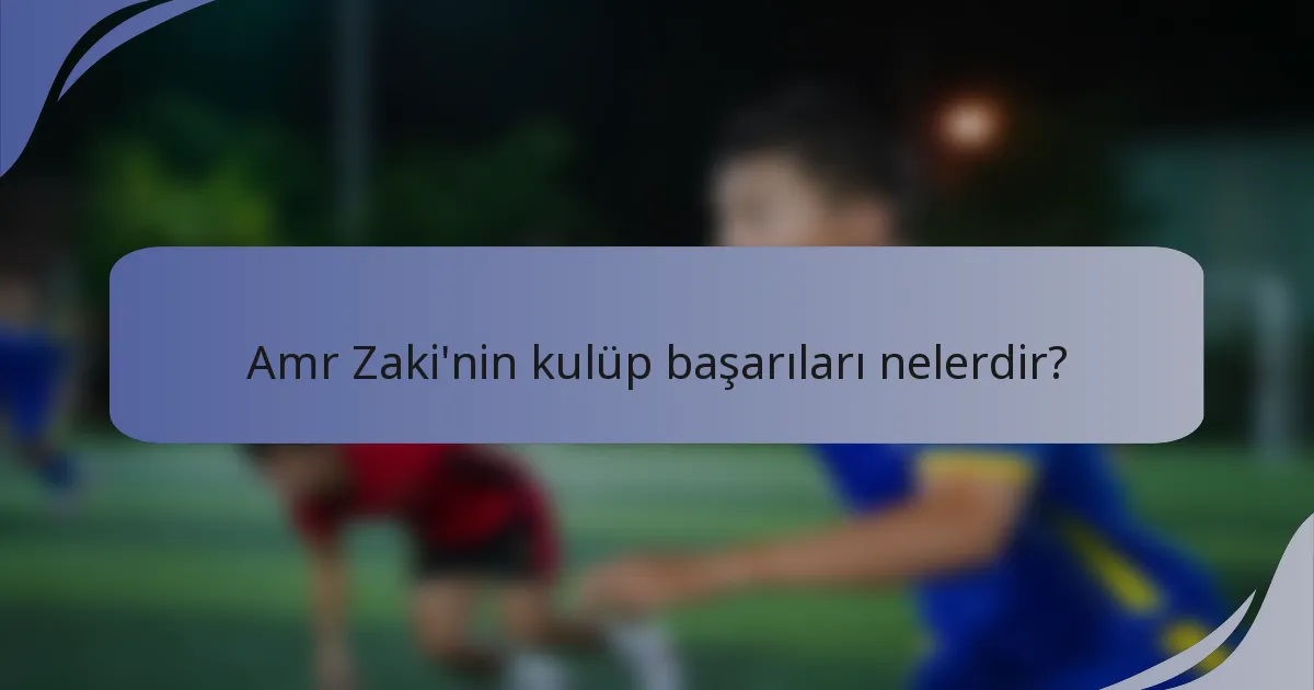 Amr Zaki'nin kulüp başarıları nelerdir?