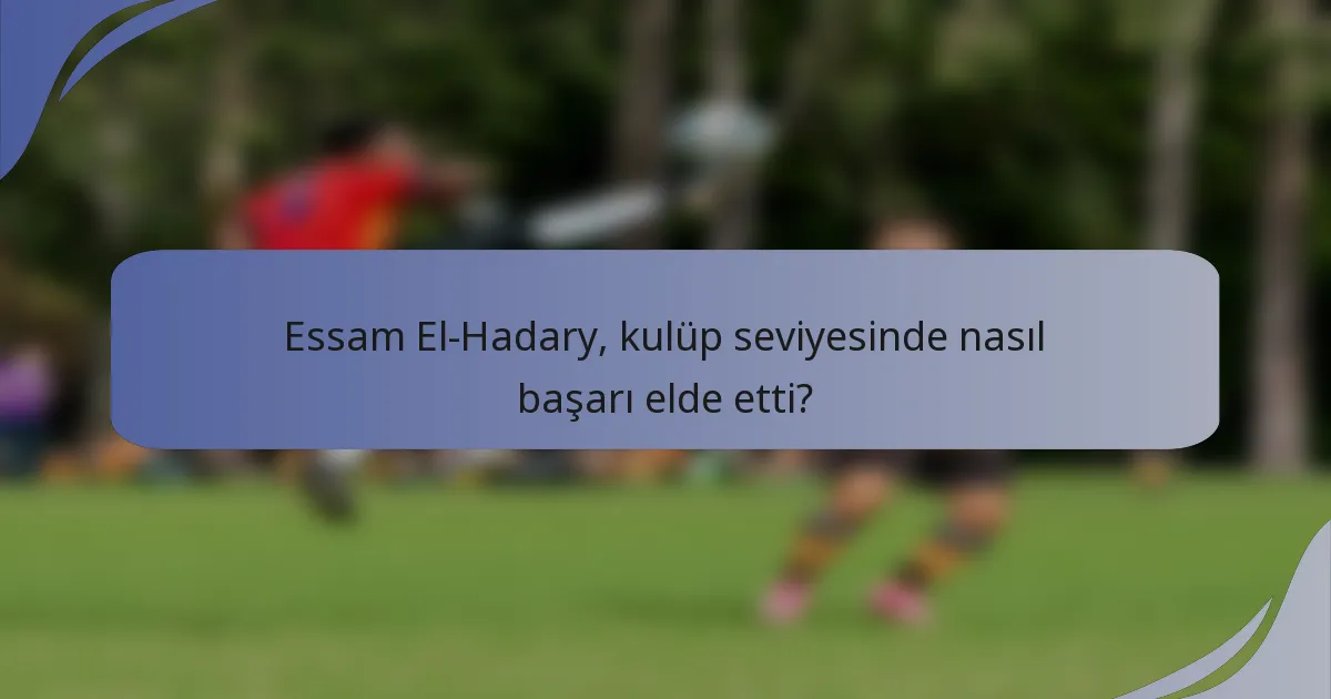 Essam El-Hadary, kulüp seviyesinde nasıl başarı elde etti?
