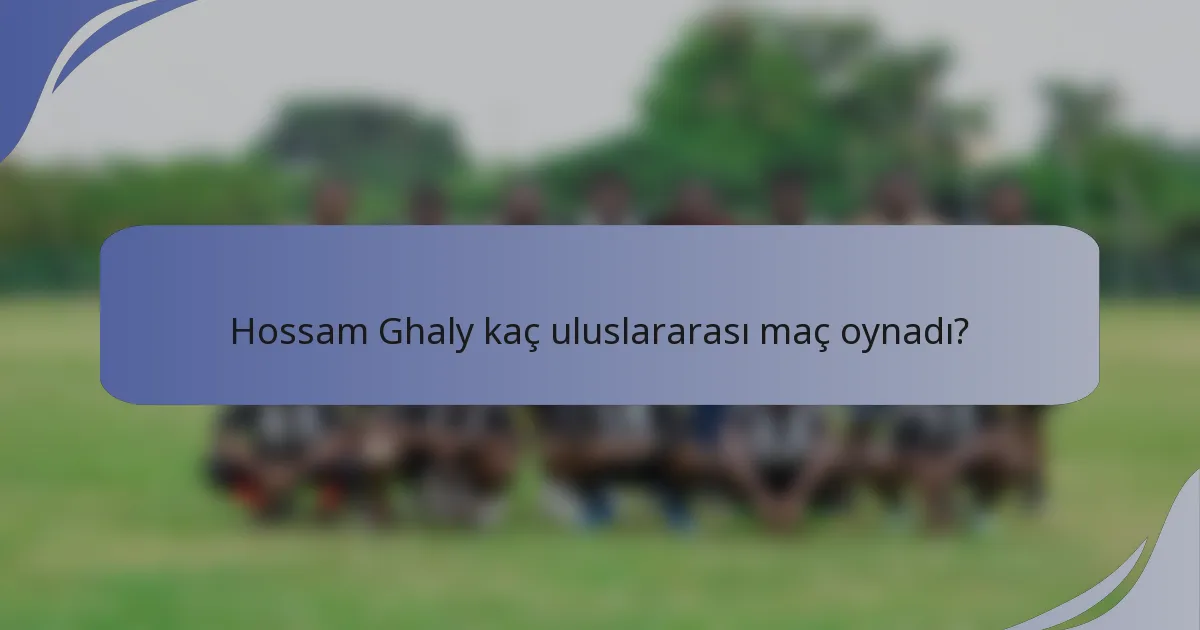 Hossam Ghaly kaç uluslararası maç oynadı?