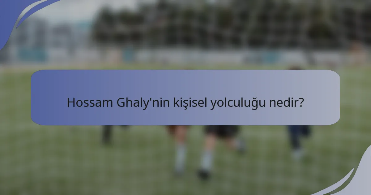 Hossam Ghaly'nin kişisel yolculuğu nedir?