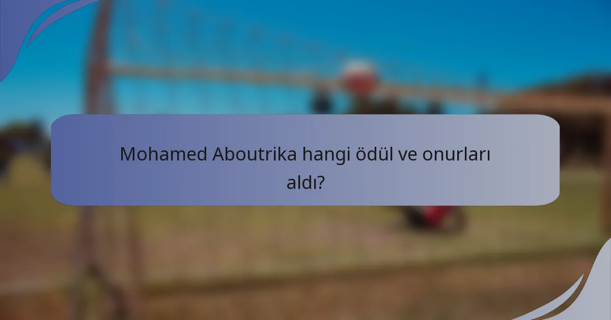 Mohamed Aboutrika hangi ödül ve onurları aldı?