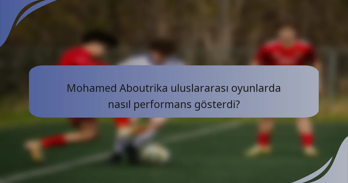 Mohamed Aboutrika uluslararası oyunlarda nasıl performans gösterdi?