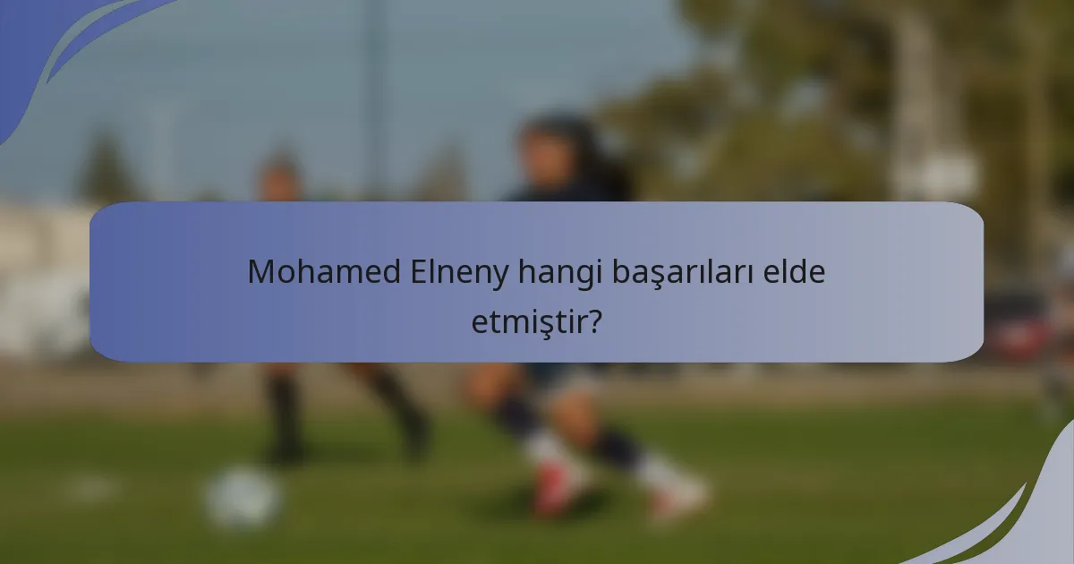 Mohamed Elneny hangi başarıları elde etmiştir?