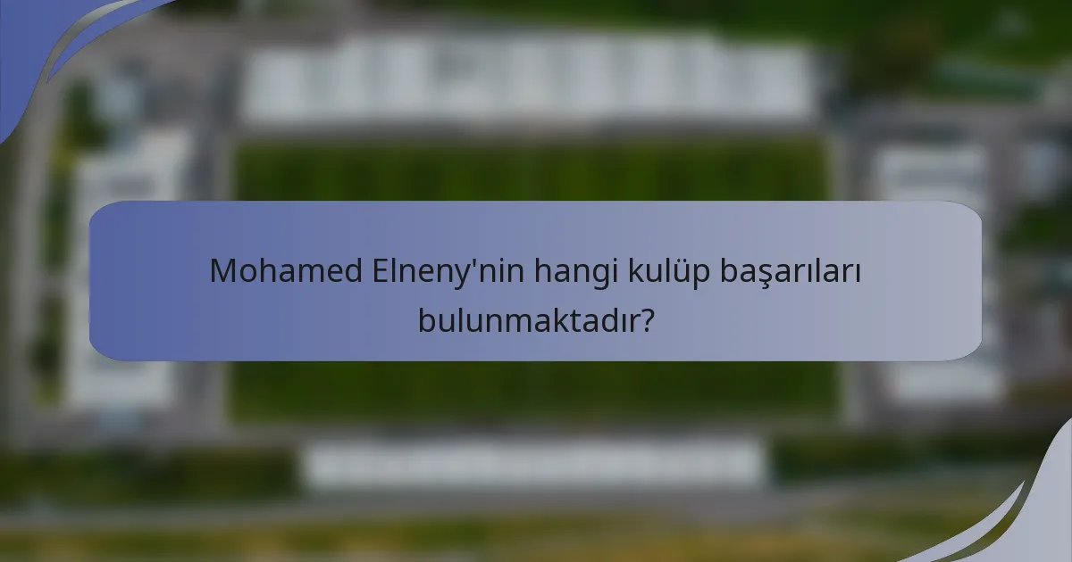 Mohamed Elneny'nin hangi kulüp başarıları bulunmaktadır?