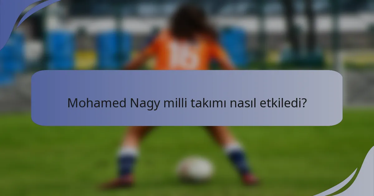 Mohamed Nagy milli takımı nasıl etkiledi?