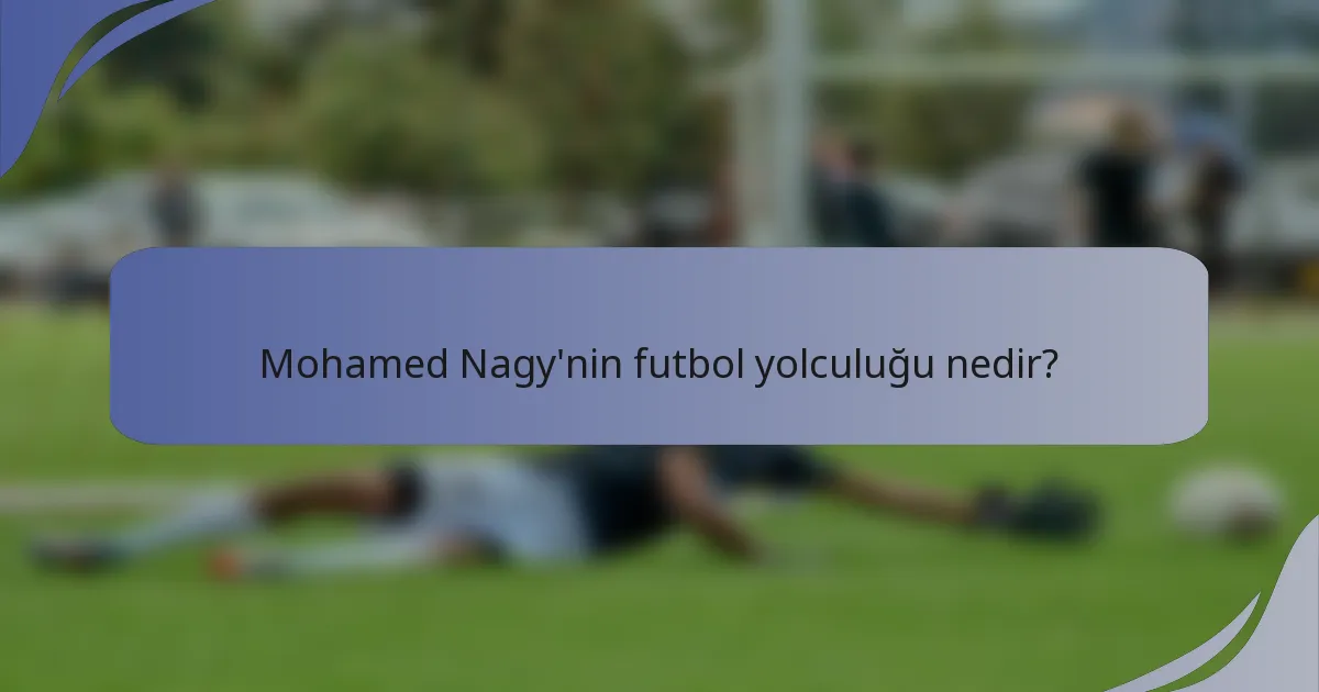 Mohamed Nagy'nin futbol yolculuğu nedir?