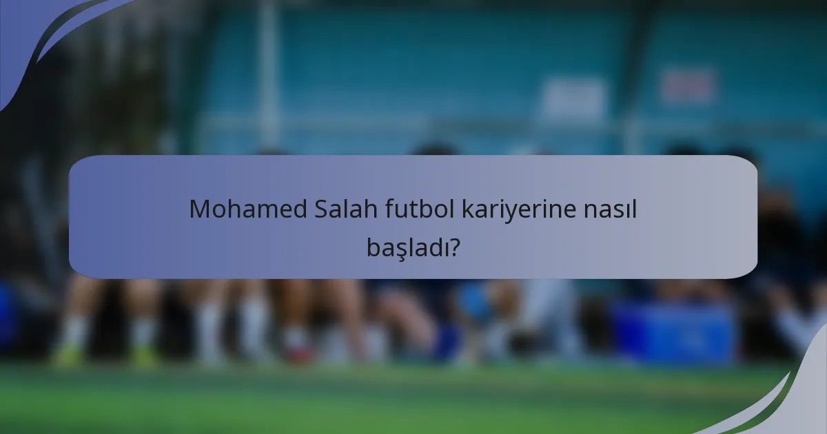 Mohamed Salah futbol kariyerine nasıl başladı?