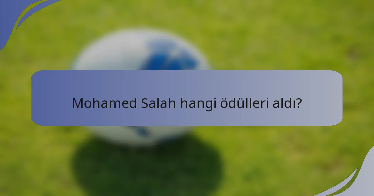 Mohamed Salah hangi ödülleri aldı?