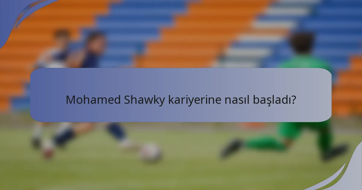 Mohamed Shawky kariyerine nasıl başladı?