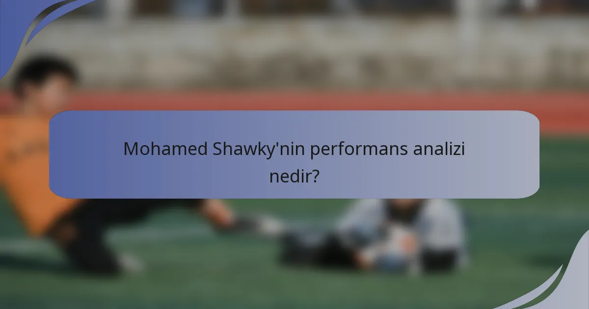 Mohamed Shawky'nin performans analizi nedir?
